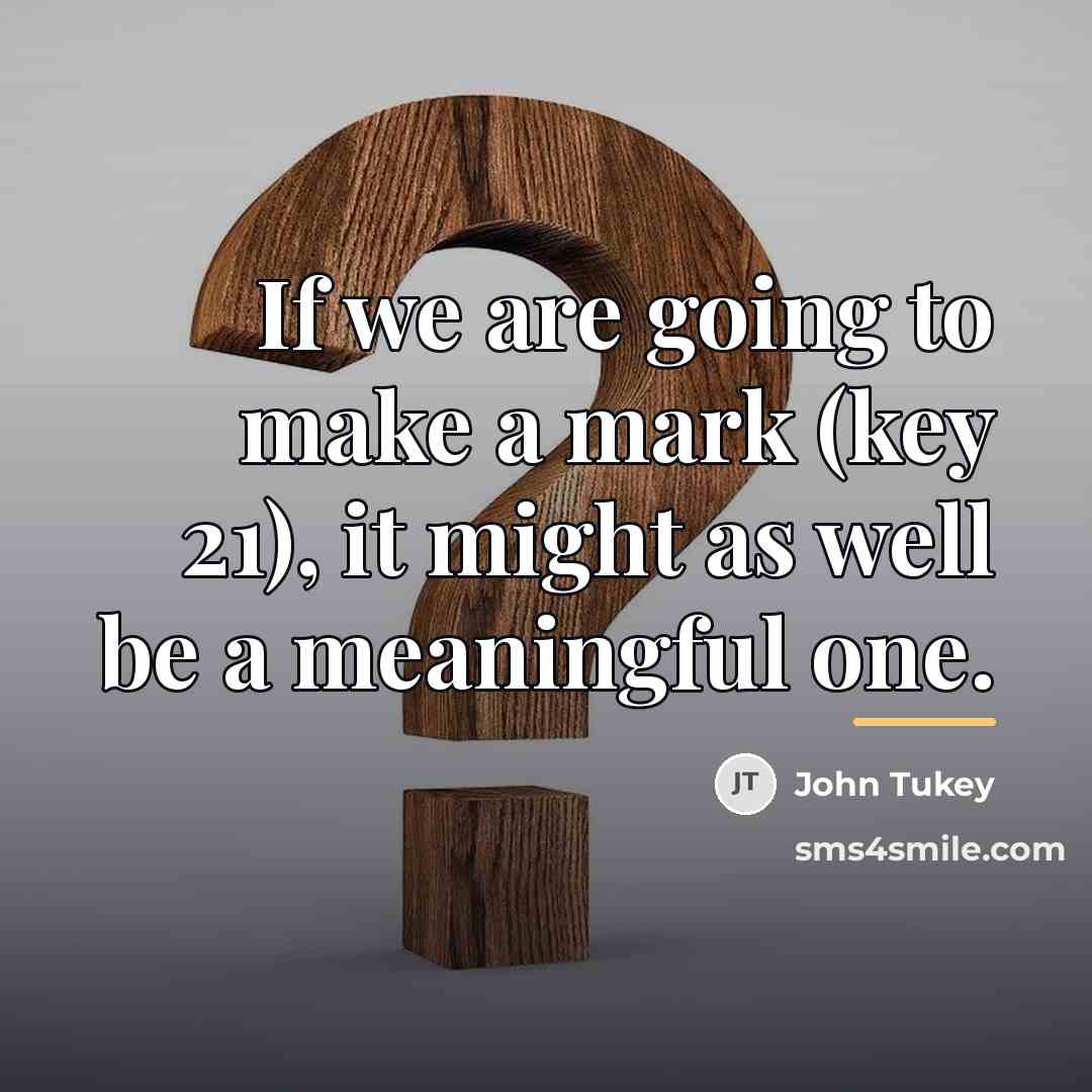 “If we are going to make a mark (key 21),…” quote by John Tukey