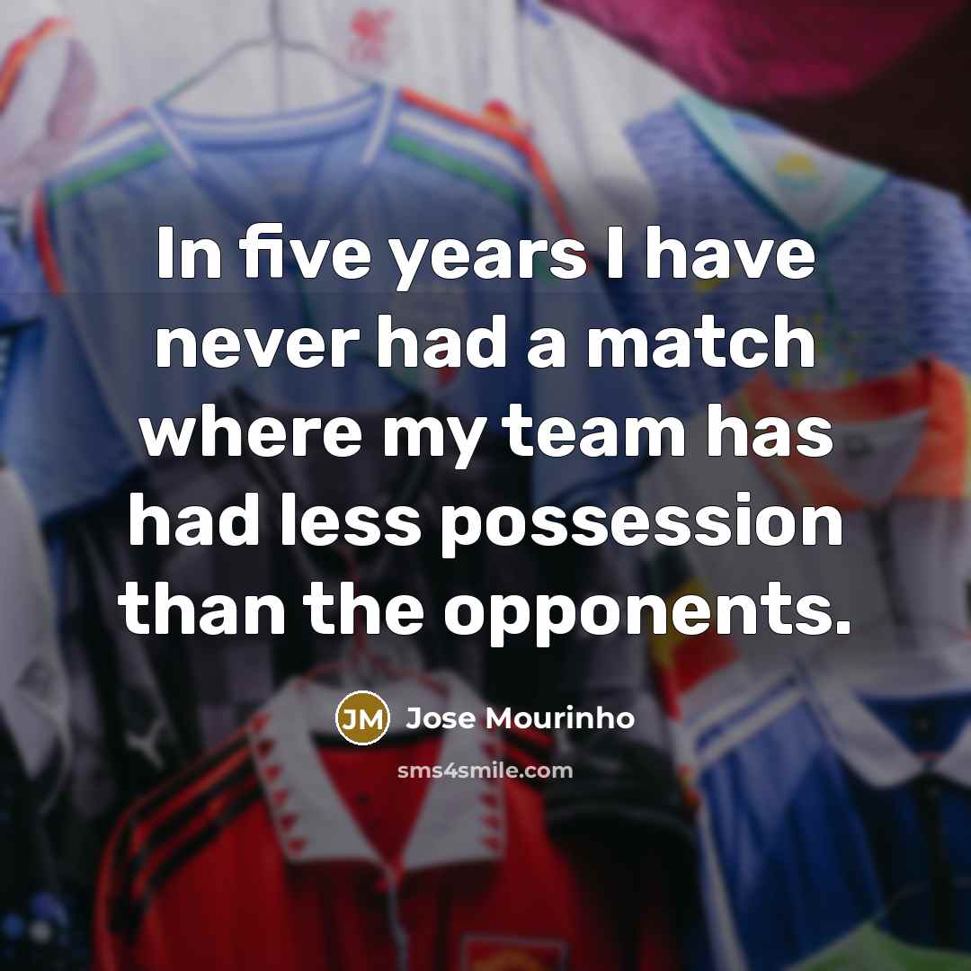 “In five years I have never had a match where…” quote by Jose Mourinho