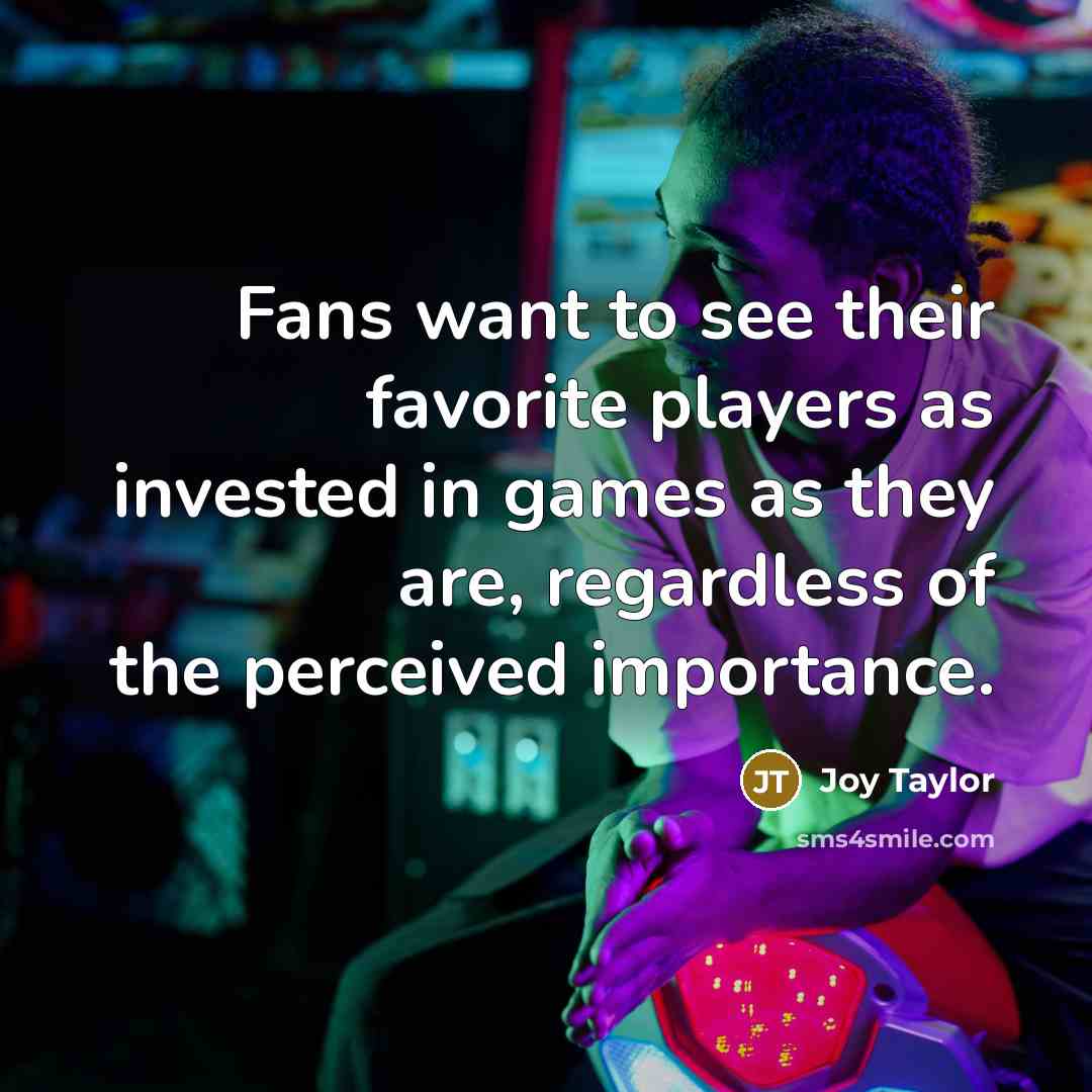 “Fans want to see their favorite players as invested in…” quote by Joy Taylor