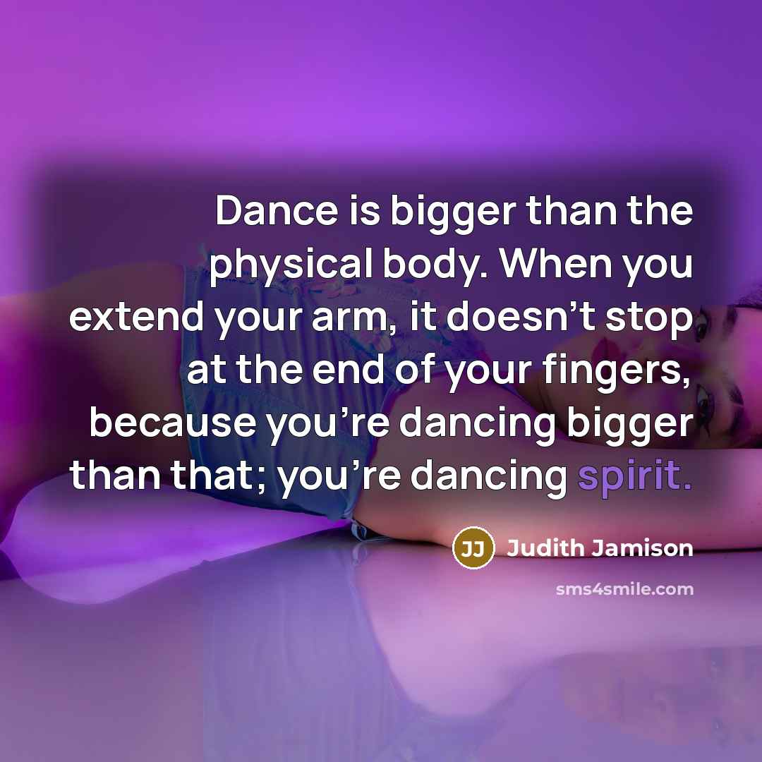 “Dance is bigger than the physical body. When you extend…” quote by Judith Jamison