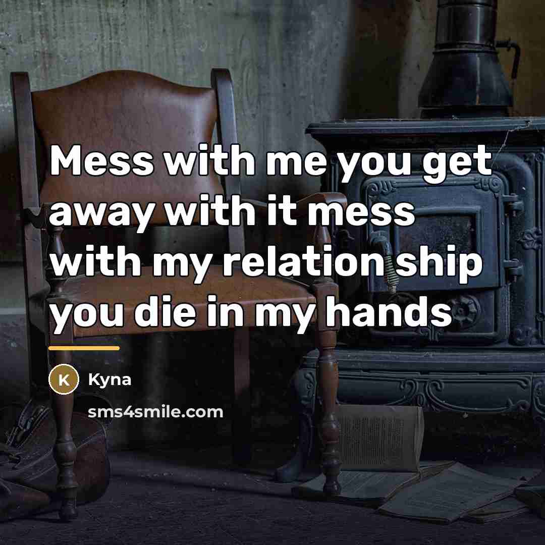 “Mess with me you get away with it mess with…” quote by Kyna