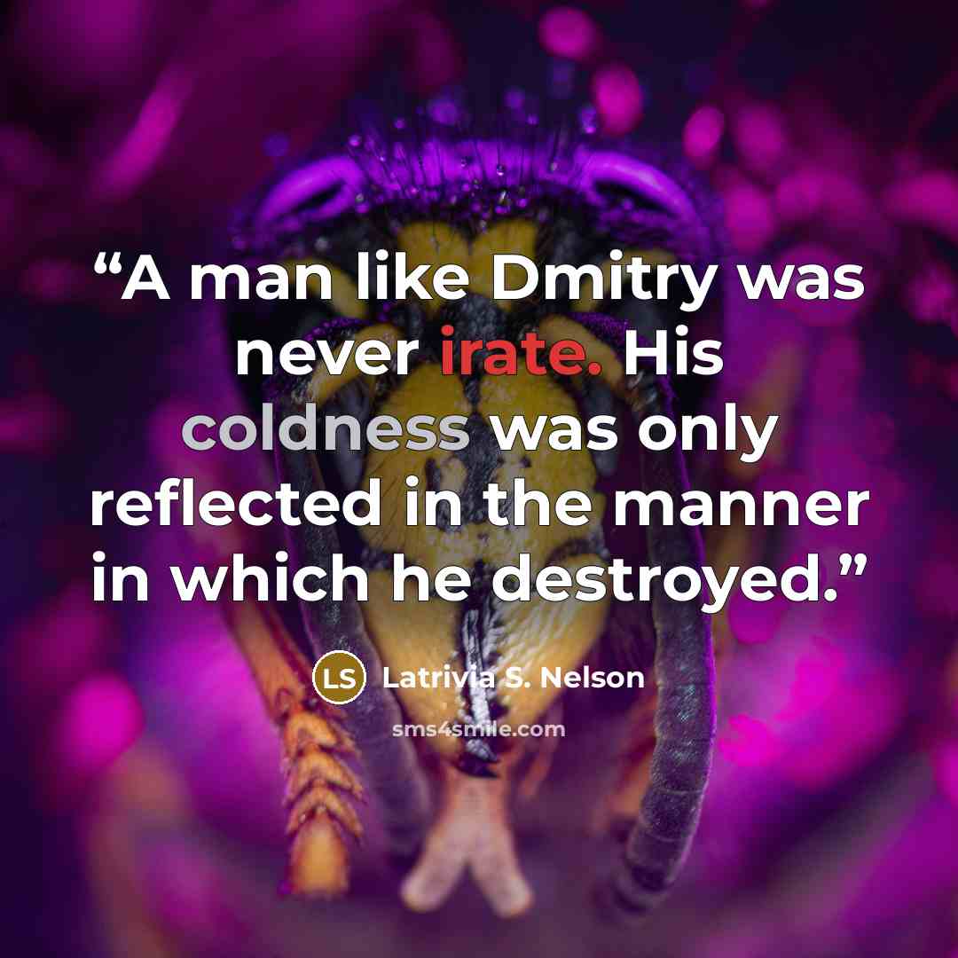 “A man like Dmitry was never irate. His coldness was only reflected in the manner in which he destroyed.” quote by Latrivia S. Nelson