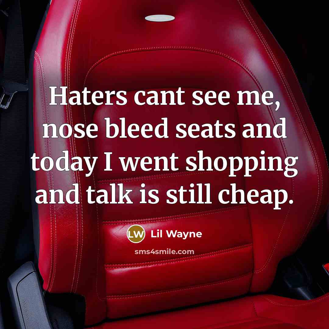 “Haters cant see me, nose bleed seats and today I…” quote by Lil Wayne