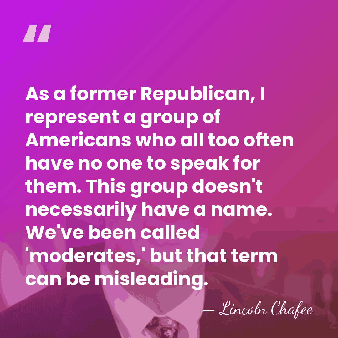 As a former Republican, I represent a group of Americans who all&hellip; - Lincoln Chafee