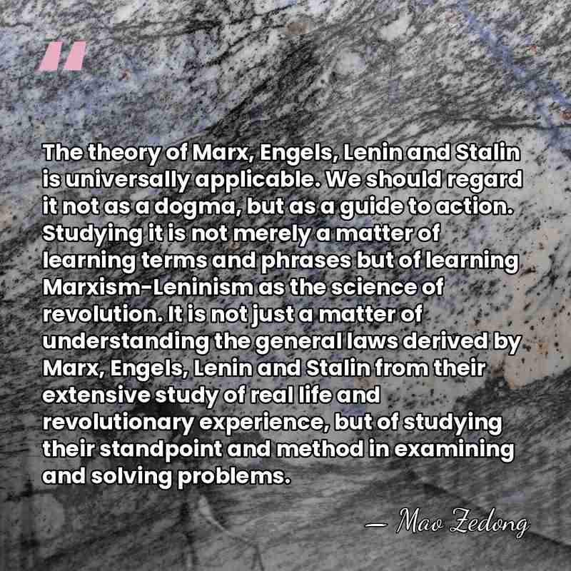 The theory of Marx, Engels, Lenin and Stalin is universally applicable. We&hellip; - Mao Zedong