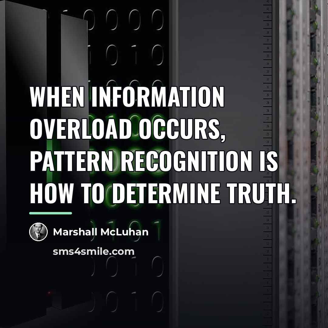 “When information overload occurs, pattern recognition is how to determine…” quote by Marshall McLuhan