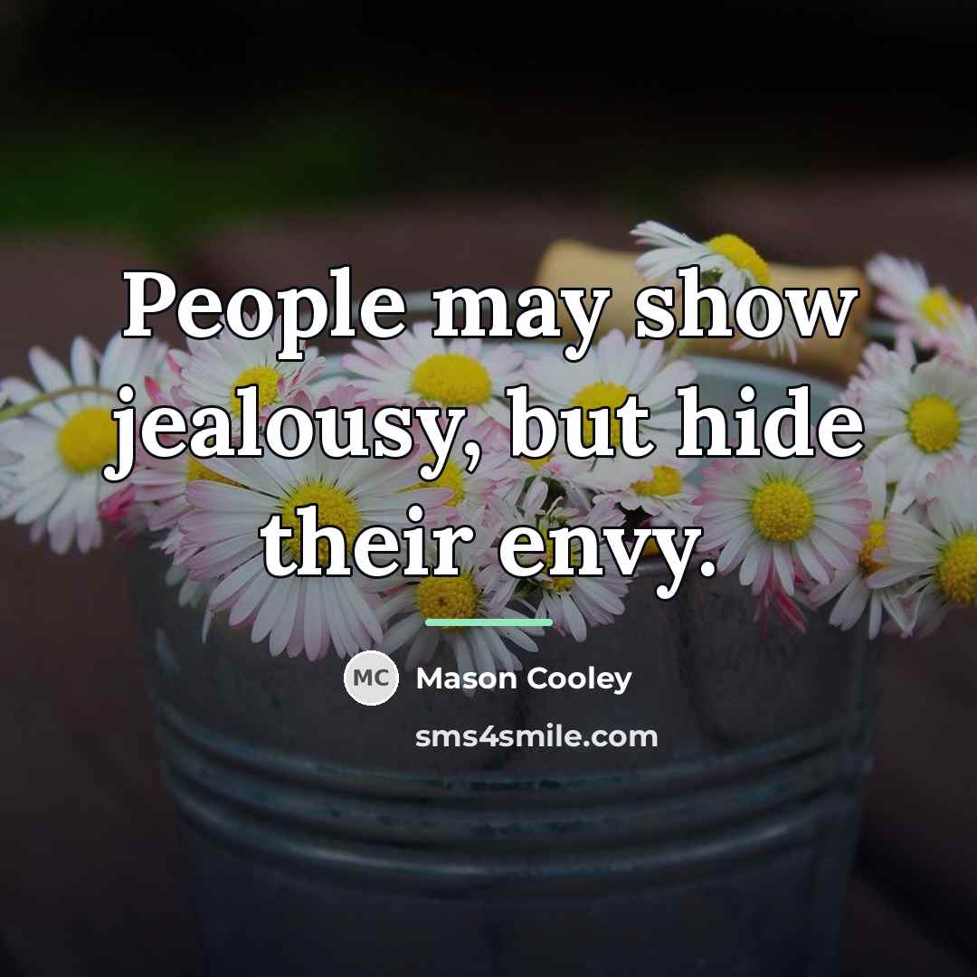 “People may show jealousy, but hide their envy.…” quote by Mason Cooley