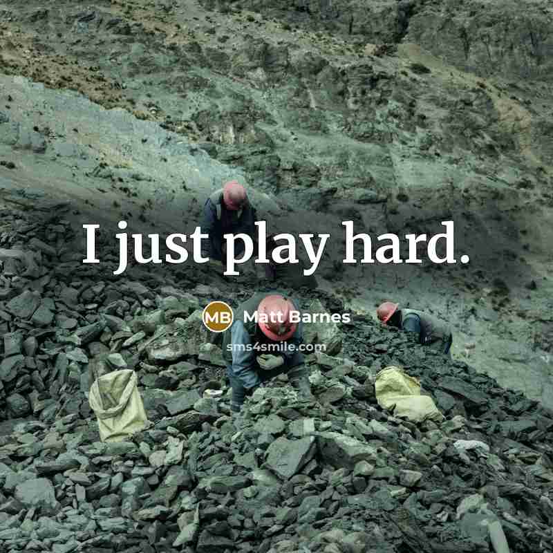 “I just play hard.…” quote by Matt Barnes