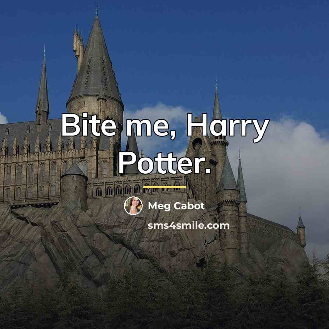 “Bite me, Harry Potter.…” quote by Meg Cabot
