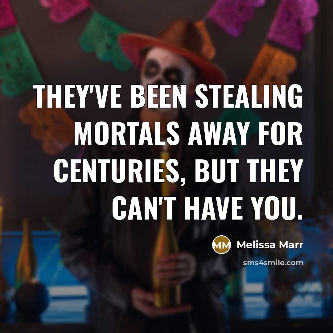 “They've been stealing mortals away for centuries, but they can't…” quote by Melissa Marr