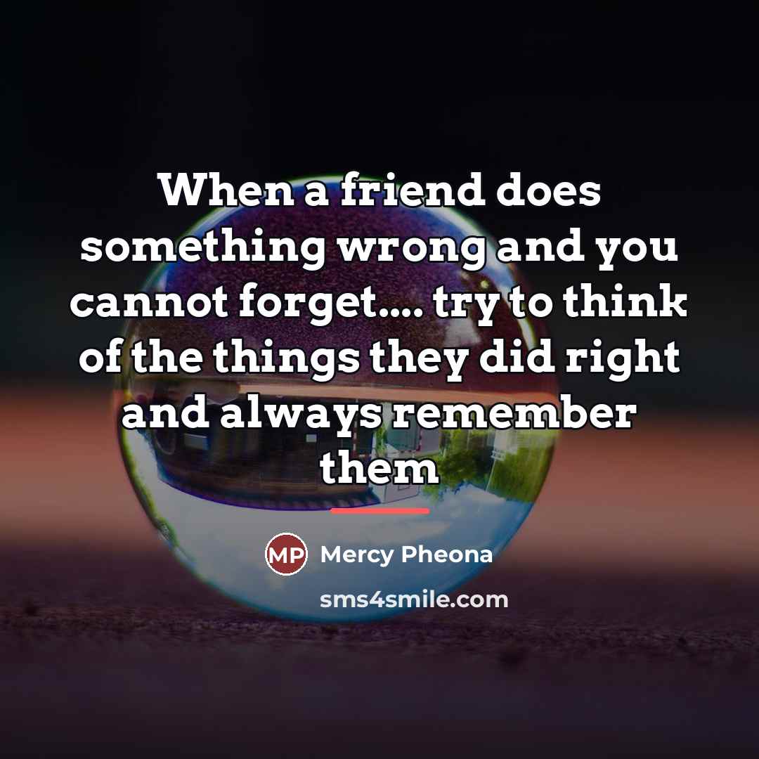 “When a friend does something wrong and you cannot forget....…” quote by Mercy Pheona