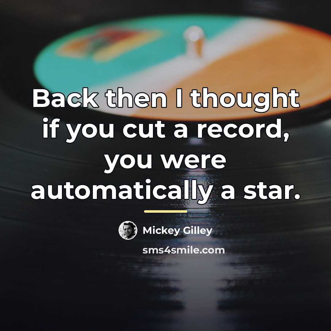 “Back then I thought if you cut a record, you…” quote by Mickey Gilley