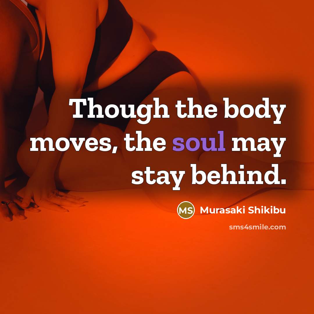 “Though the body moves, the soul may stay behind.…” quote by Murasaki Shikibu