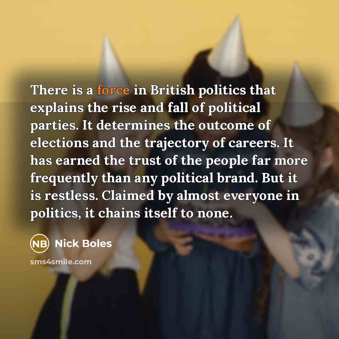 “There is a force in British politics that explains the…” quote by Nick Boles
