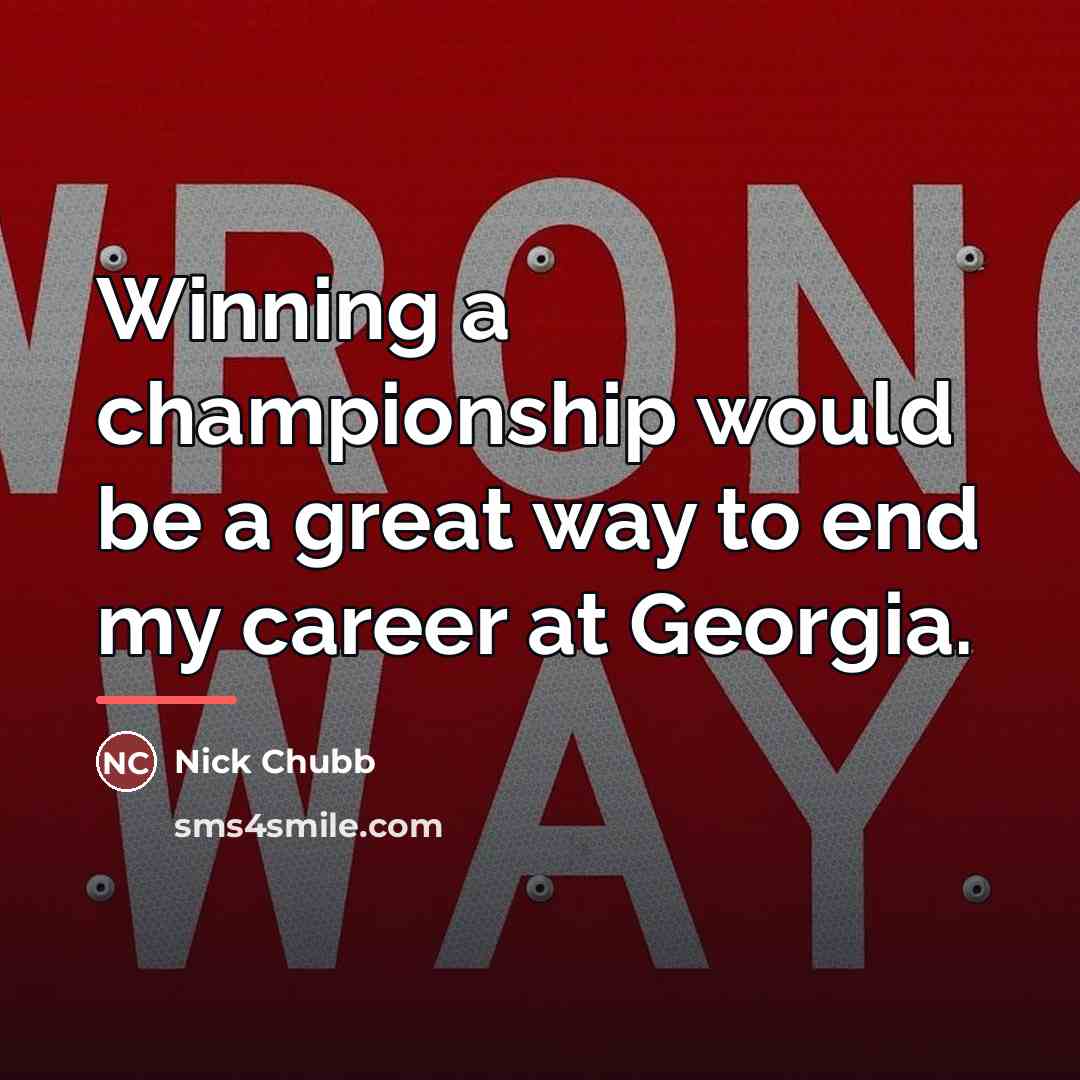 “Winning a championship would be a great way to end…” quote by Nick Chubb