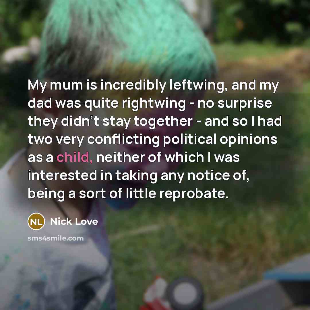 “My mum is incredibly leftwing, and my dad was quite…” quote by Nick Love