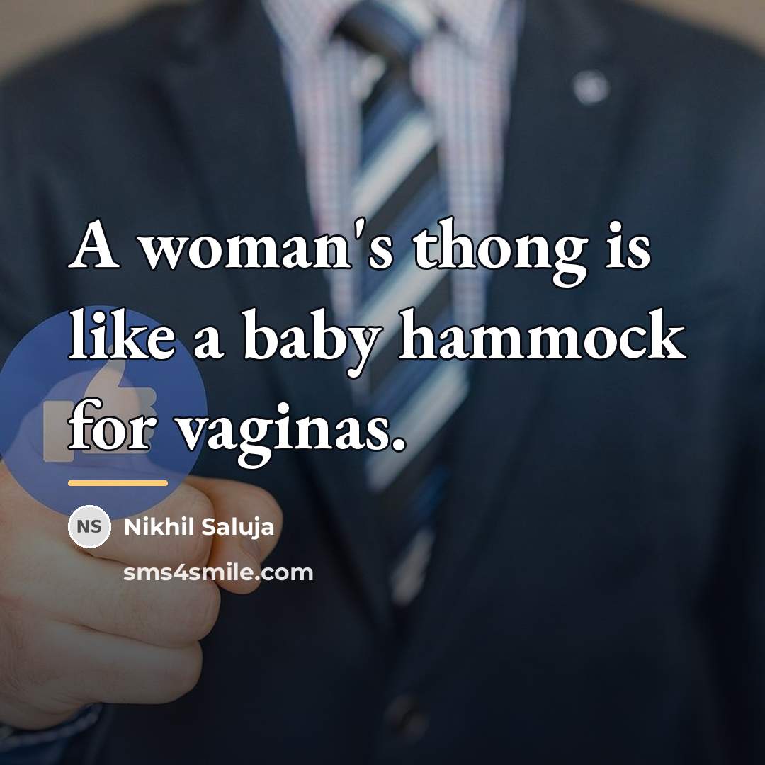 “A woman's thong is like a baby hammock for vaginas.…” quote by Nikhil Saluja
