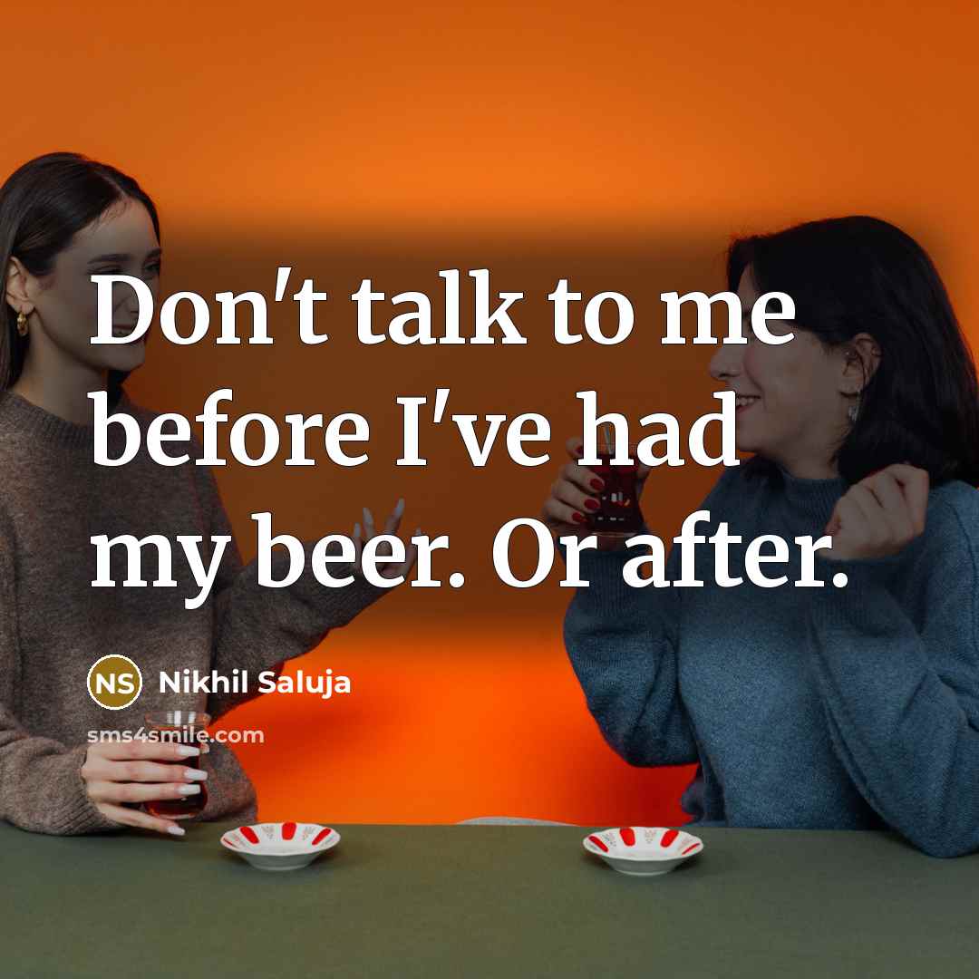 “Don't talk to me before I've had my beer. Or…” quote by Nikhil Saluja