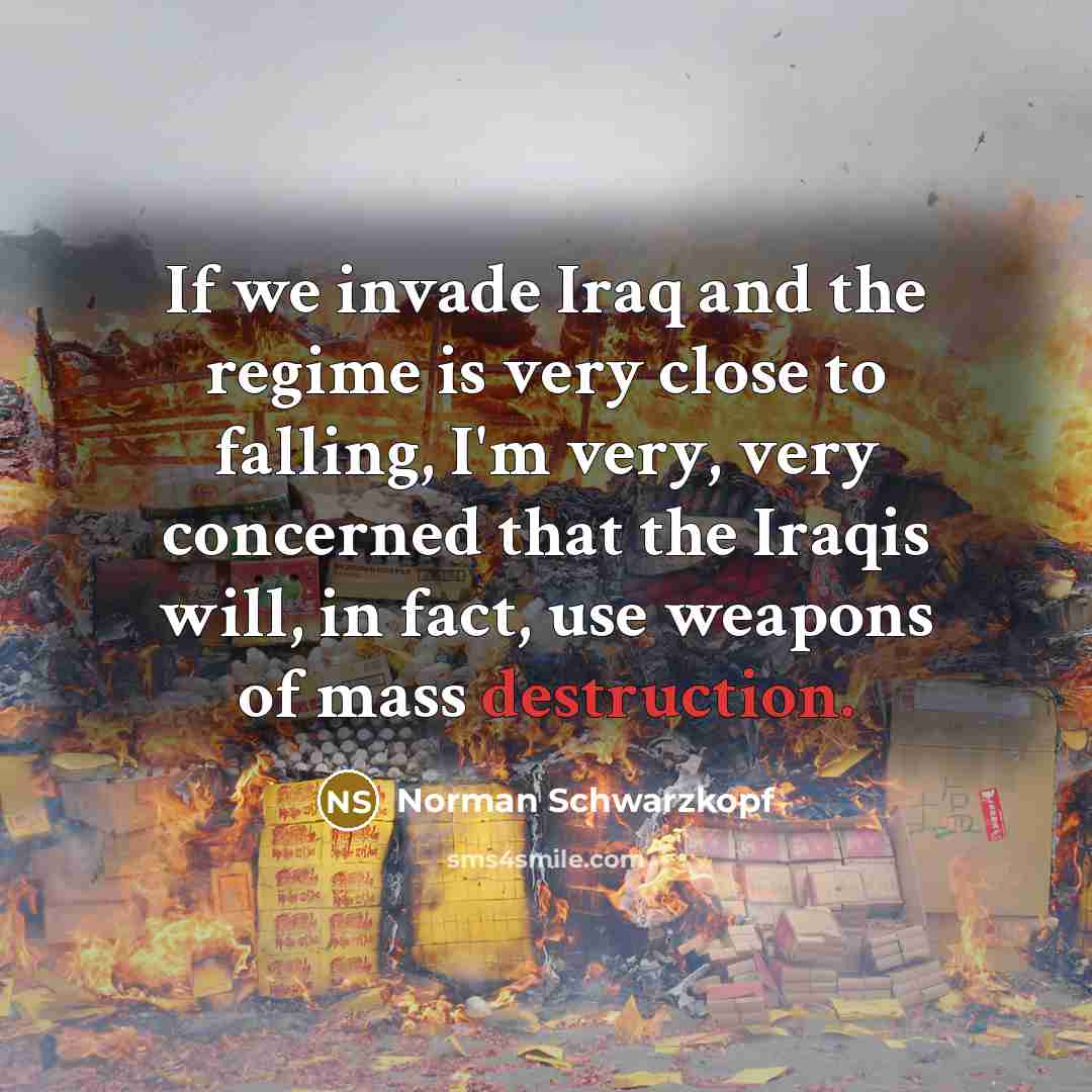 “If we invade Iraq and the regime is very close…” quote by Norman Schwarzkopf