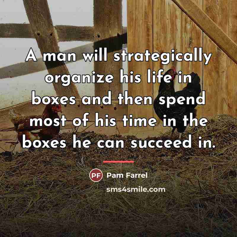 “A man will strategically organize his life in boxes and…” quote by Pam Farrel