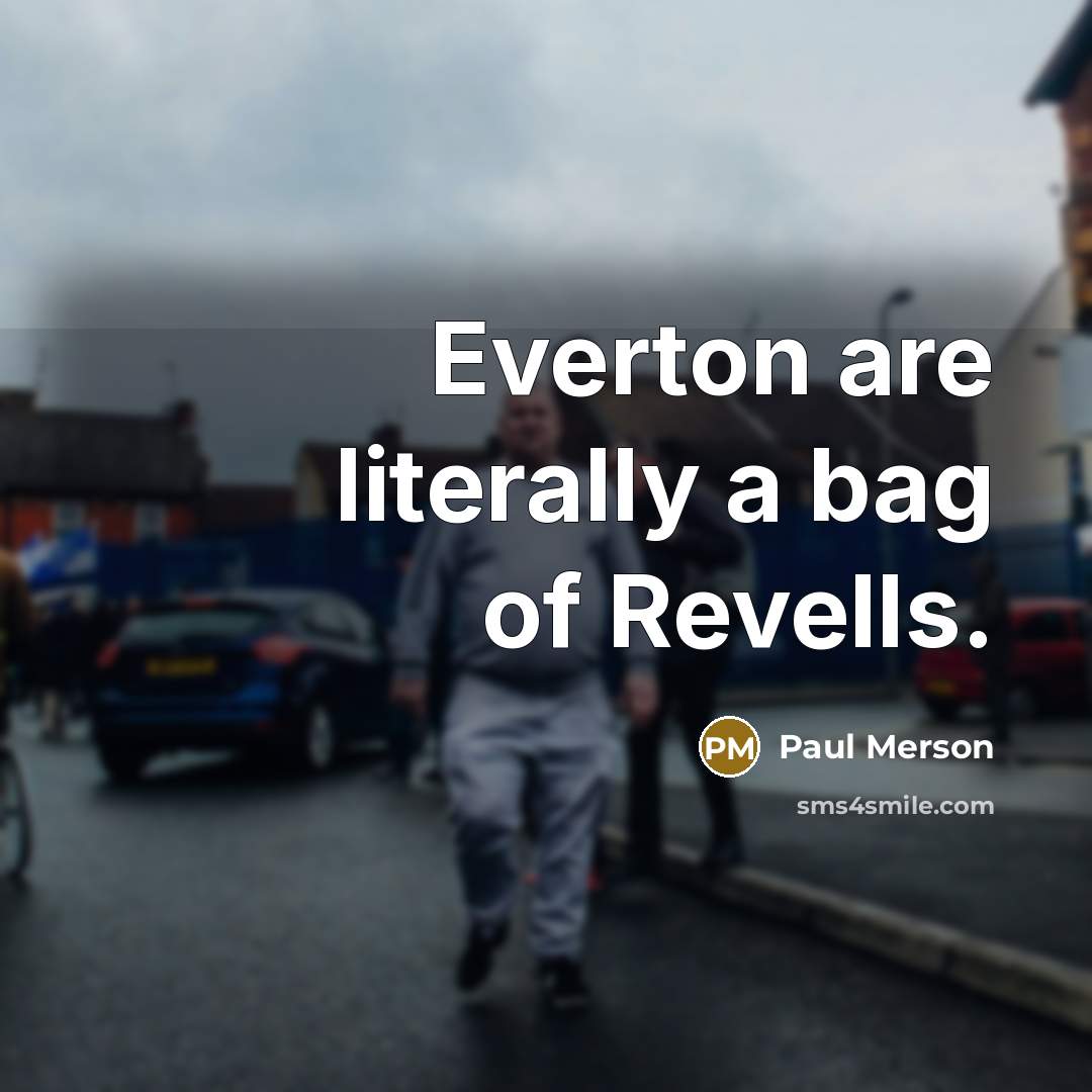 “Everton are literally a bag of Revells.…” quote by Paul Merson