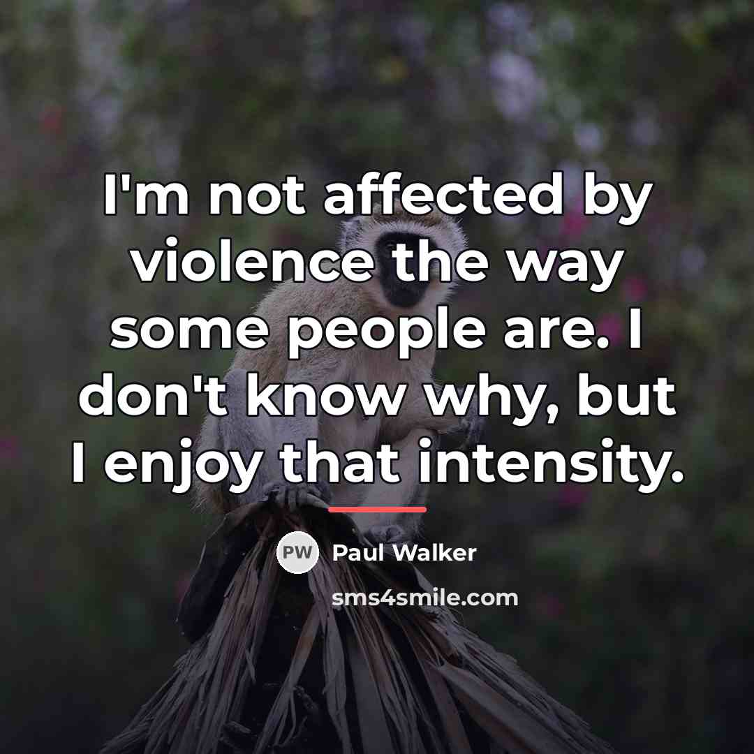 “I'm not affected by violence the way some people are.…” quote by Paul Walker