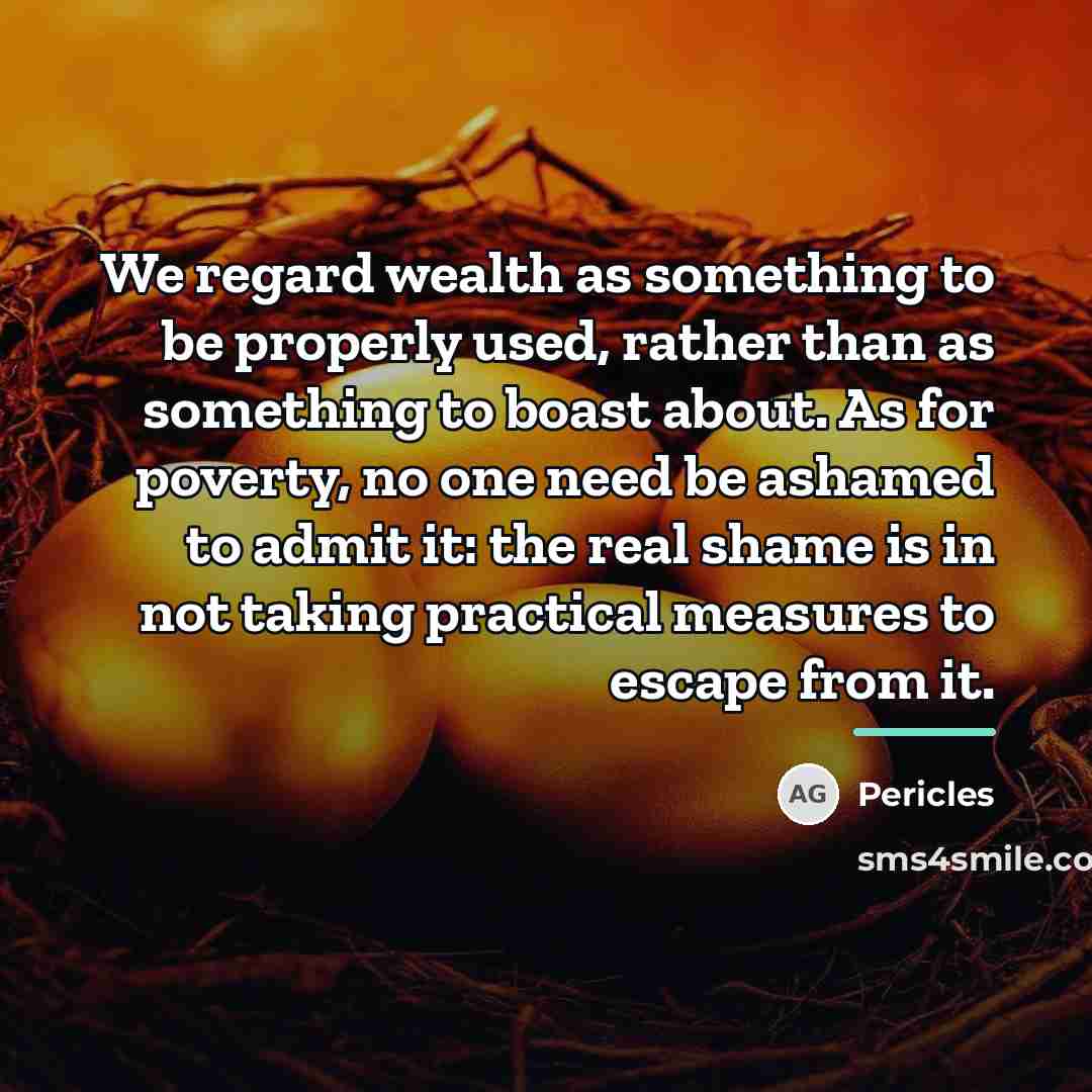 “We regard wealth as something to be properly used, rather…” quote by Pericles