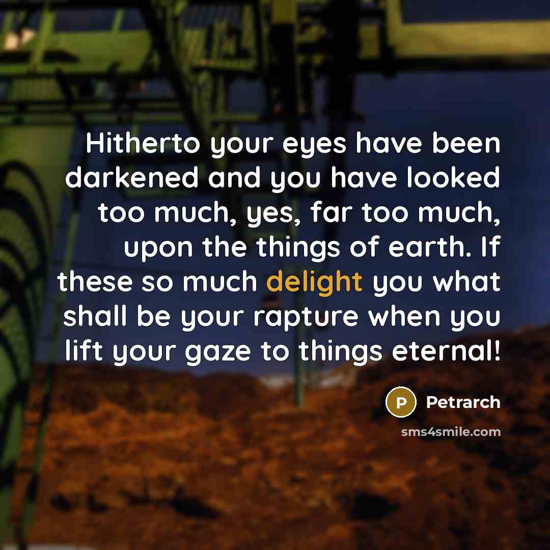 “Hitherto your eyes have been darkened and you have looked…” quote by Petrarch