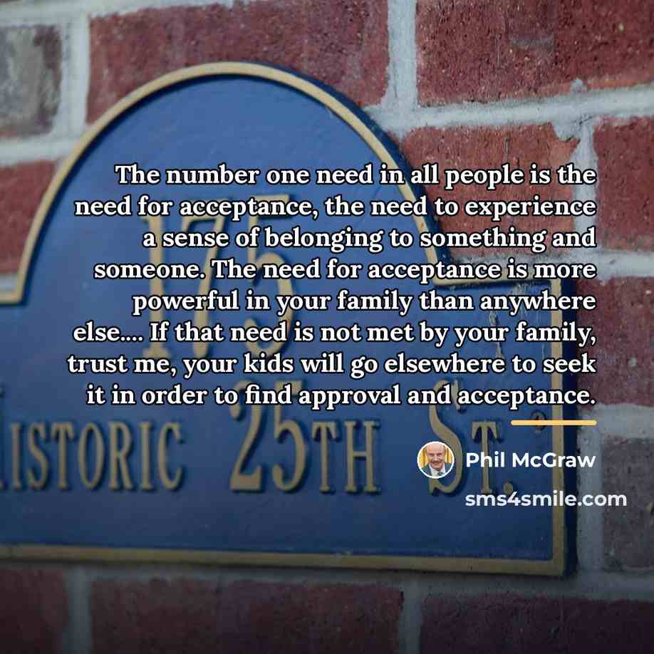 “The number one need in all people is the need…” quote by Phil McGraw