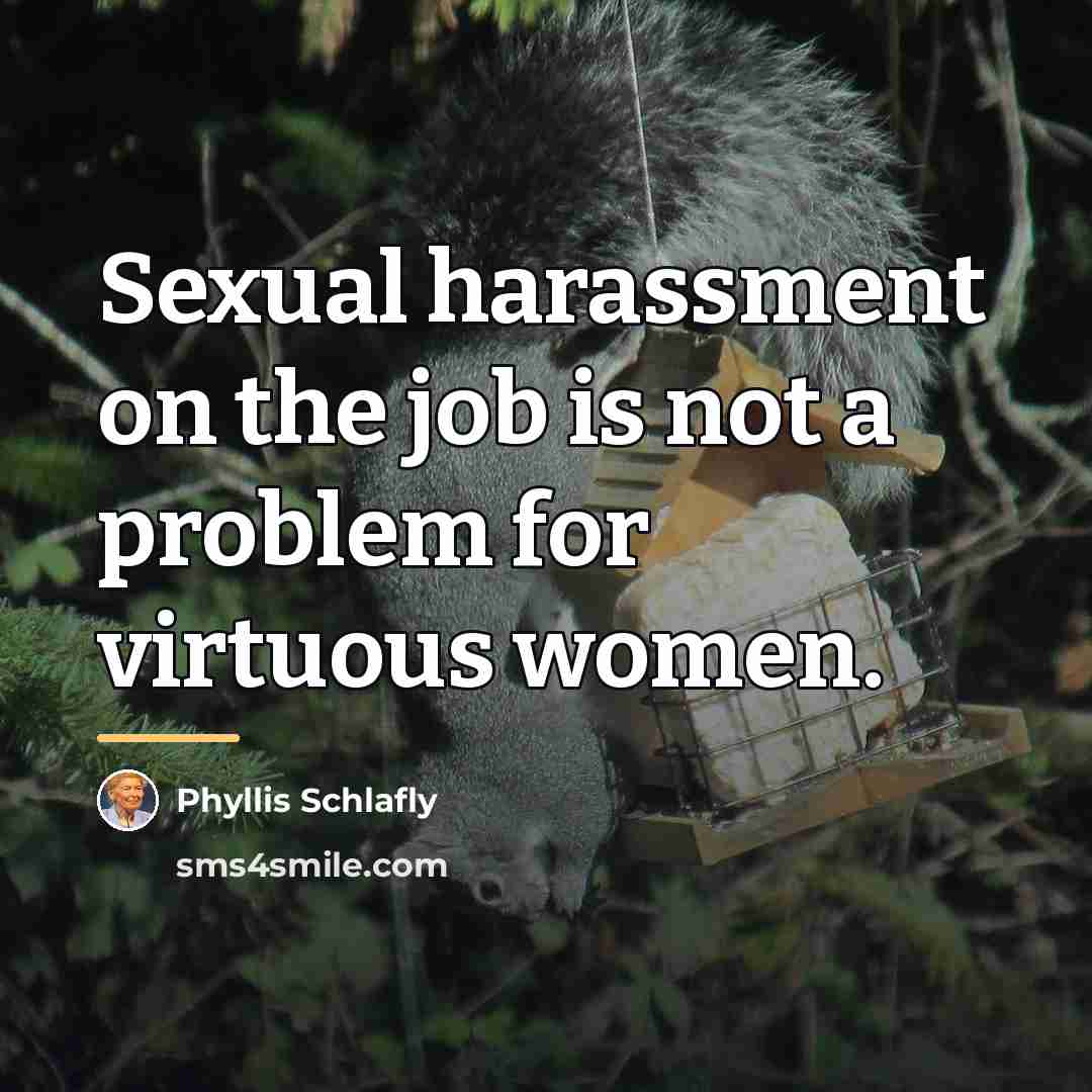 “Sexual harassment on the job is not a problem for…” quote by Phyllis Schlafly