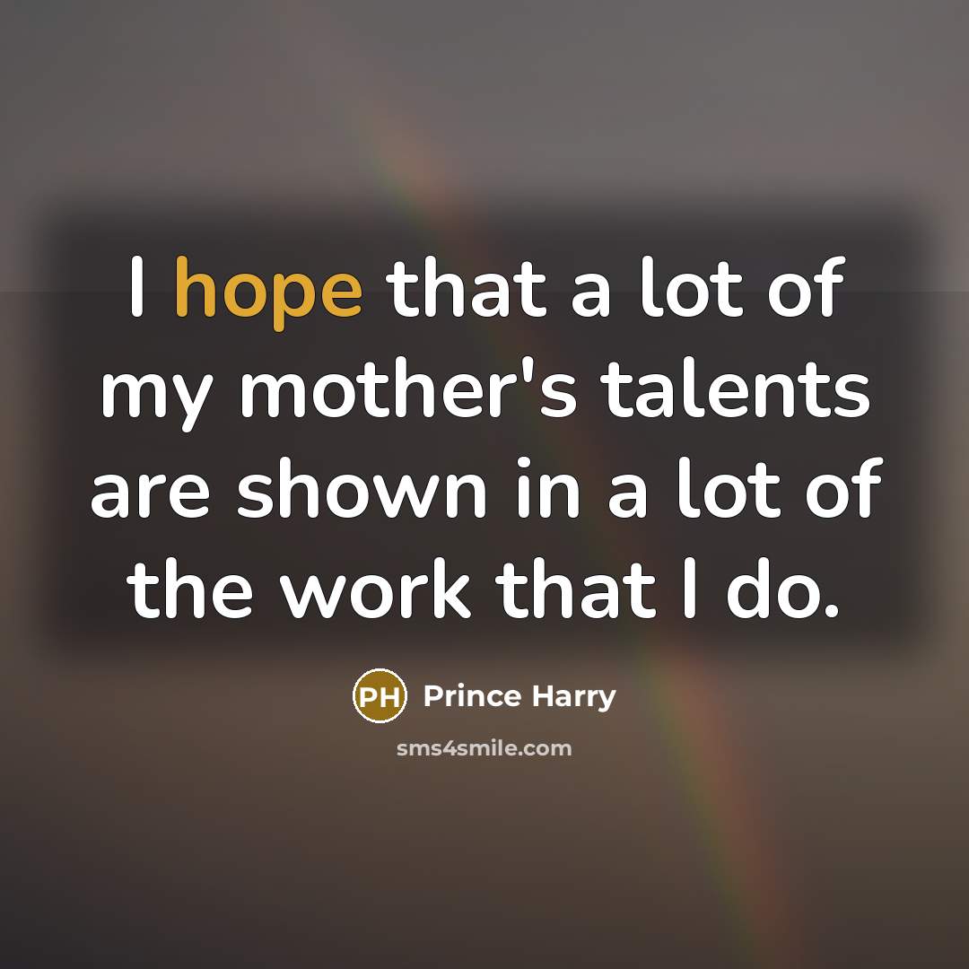 “I hope that a lot of my mother's talents are…” quote by Prince Harry