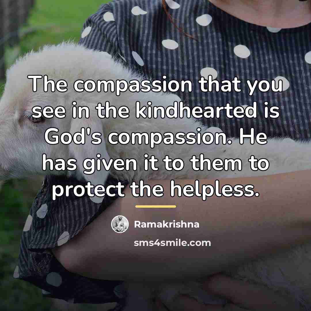 “The compassion that you see in the kindhearted is God's…” quote by Ramakrishna