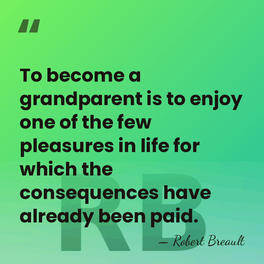 To become a grandparent is to enjoy one of the few pleasures&hellip; - Robert Breault