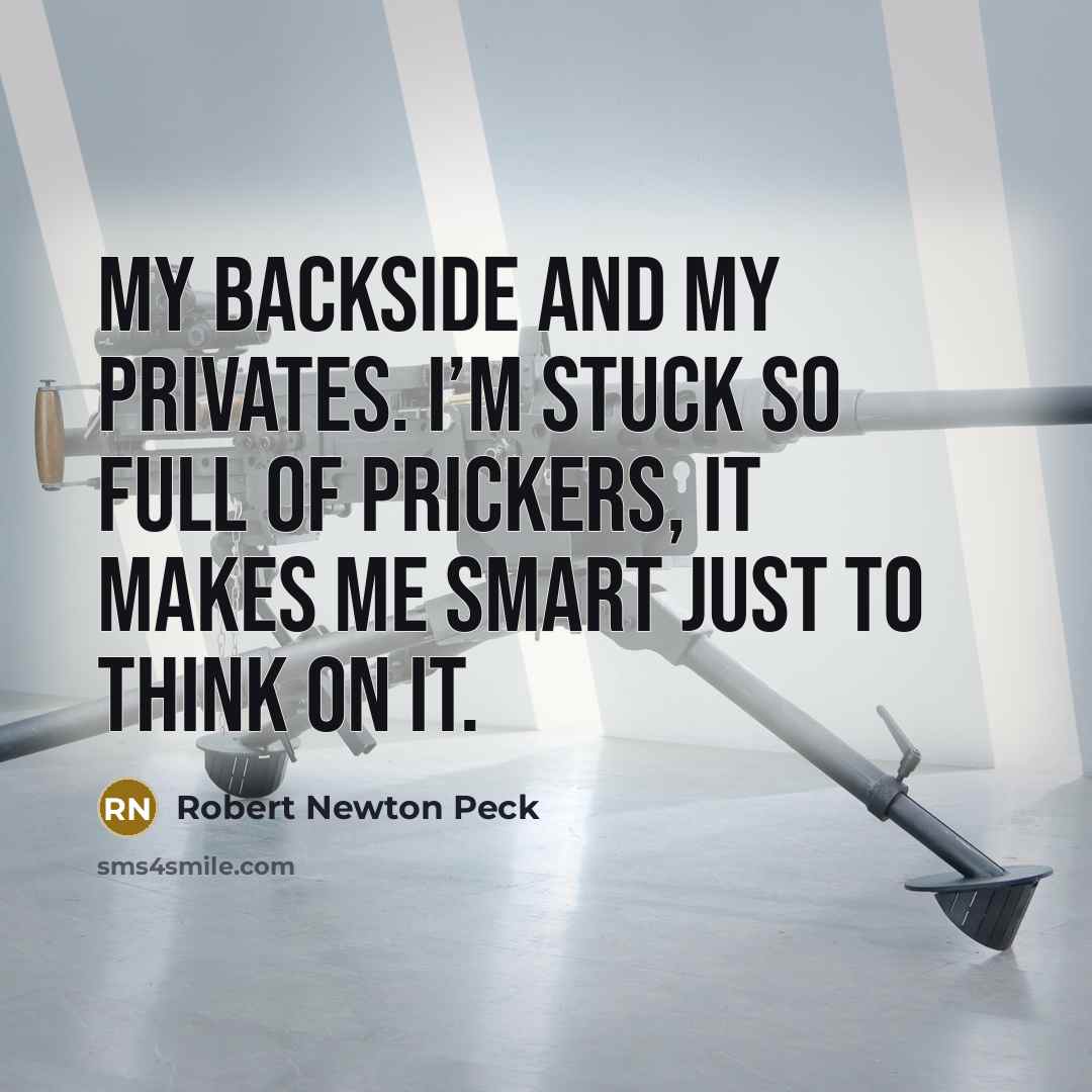 “My backside and my privates. I’m stuck so full of…” quote by Robert Newton Peck