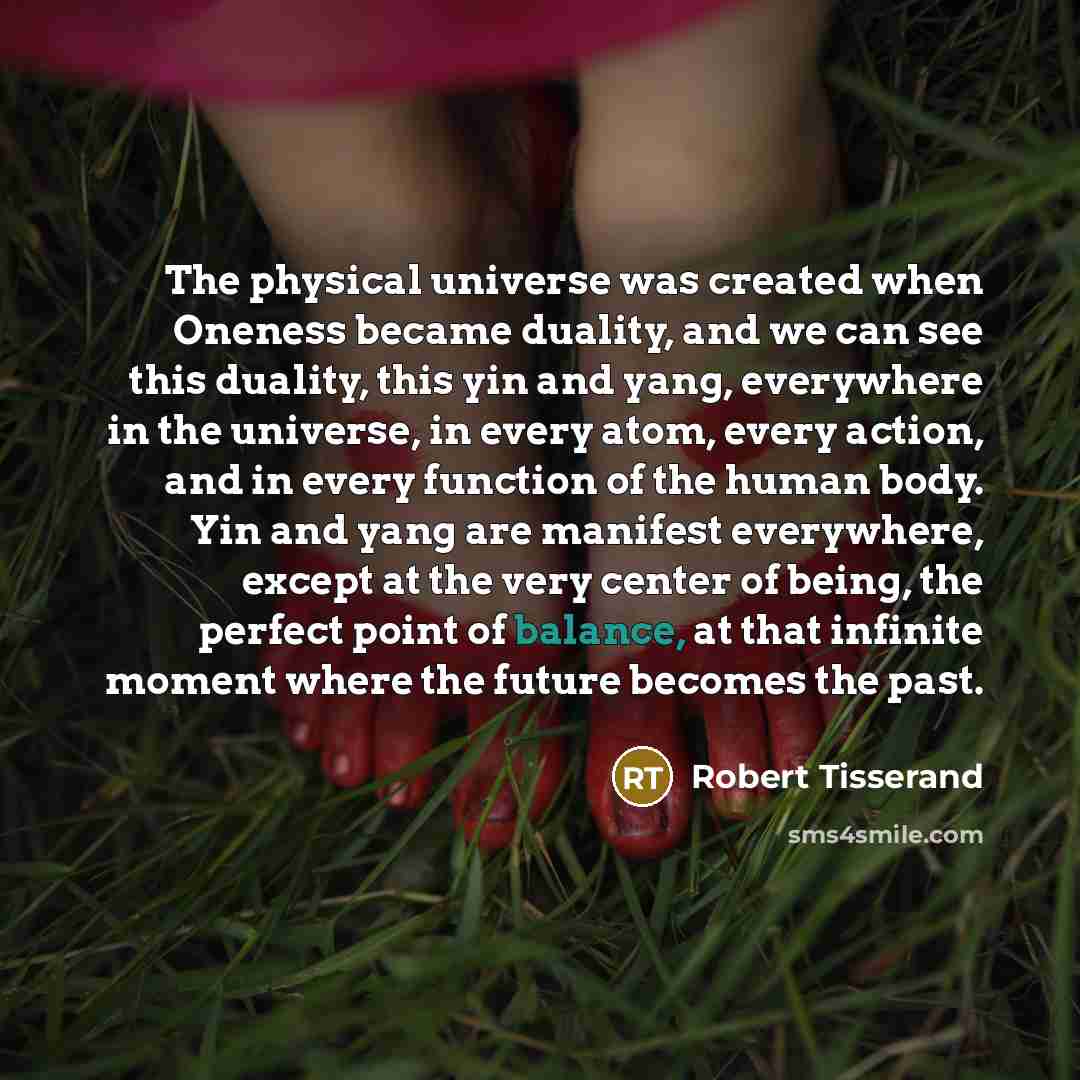 “The physical universe was created when Oneness became duality, and…” quote by Robert Tisserand