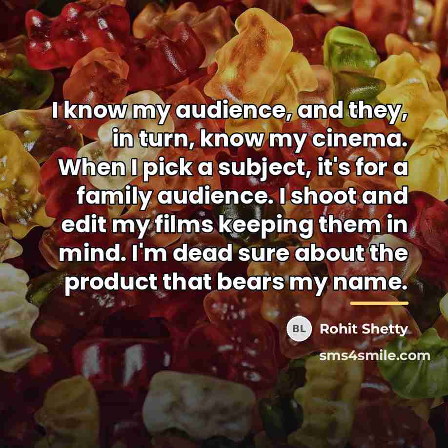 “I know my audience, and they, in turn, know my…” quote by Rohit Shetty