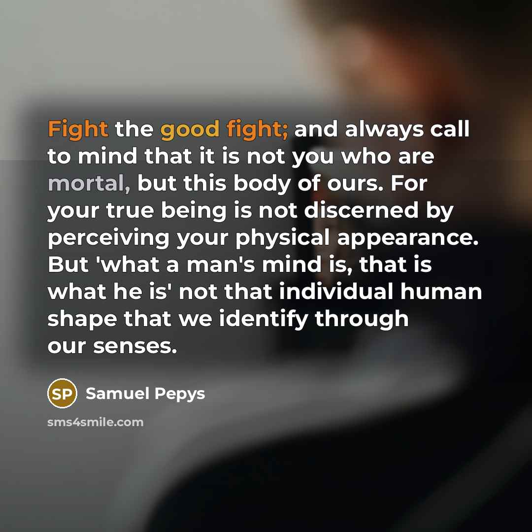 “Fight the good fight; and always call to mind that…” quote by Samuel Pepys