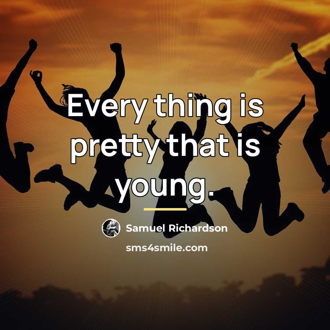 “Every thing is pretty that is young.…” quote by Samuel Richardson