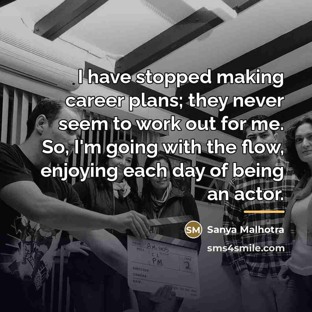 “I have stopped making career plans; they never seem to…” quote by Sanya Malhotra