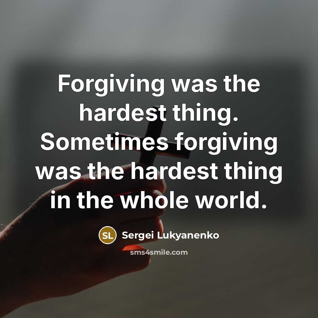“Forgiving was the hardest thing. Sometimes forgiving was the hardest…” quote by Sergei Lukyanenko