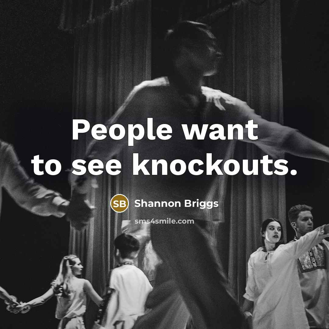 “People want to see knockouts.” quote by Shannon Briggs