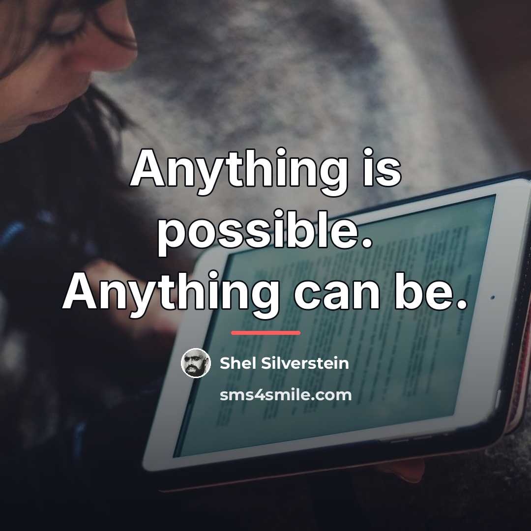 “Anything is possible. Anything can be.…” quote by Shel Silverstein