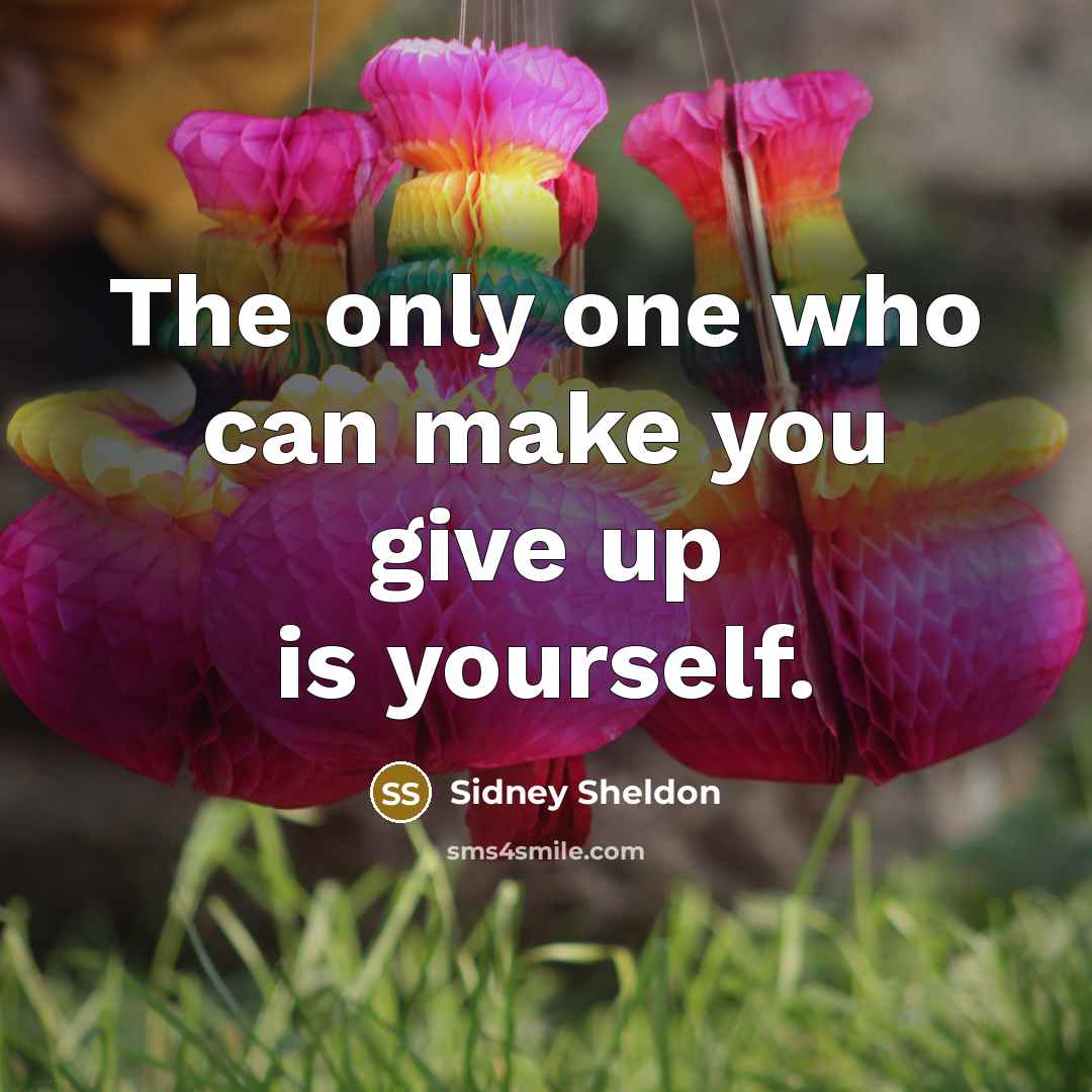 “The only one who can make you give up is…” quote by Sidney Sheldon