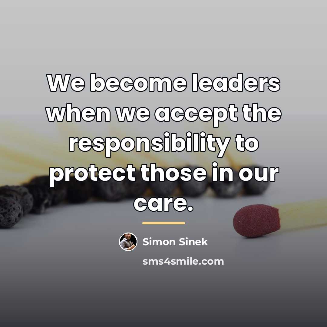 “We become leaders when we accept the responsibility to protect…” quote by Simon Sinek