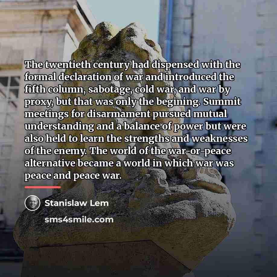 “The twentieth century had dispensed with the formal declaration of…” quote by Stanislaw Lem