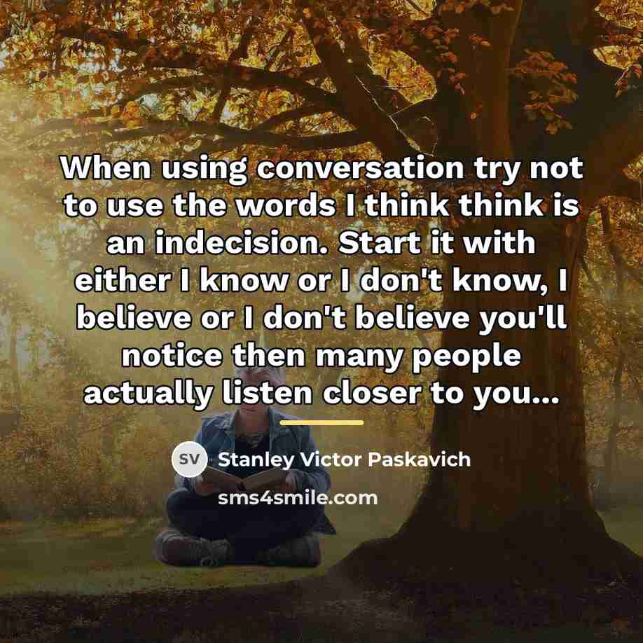 “When using conversation try not to use the words I…” quote by Stanley Victor Paskavich
