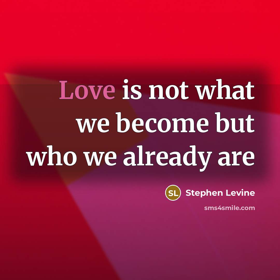 “Love is not what we become but who we already…” quote by Stephen Levine