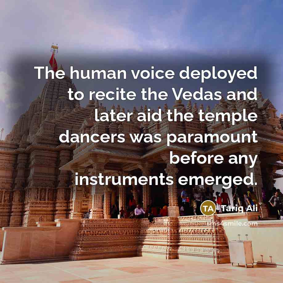 “The human voice deployed to recite the Vedas and later…” quote by Tariq Ali