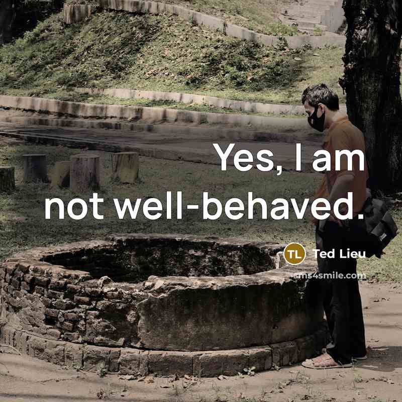 “Yes, I am not well-behaved.…” quote by Ted Lieu