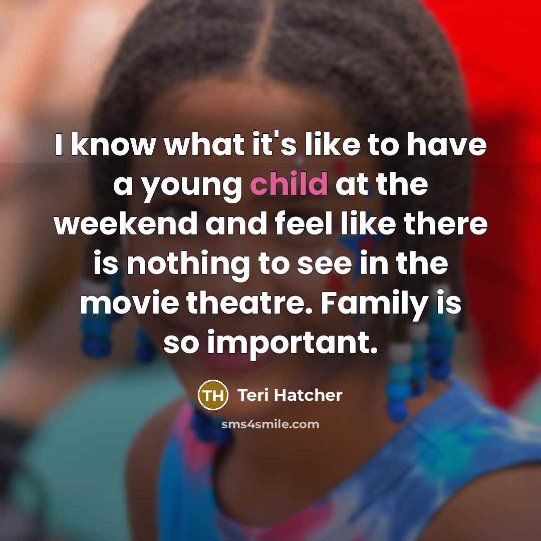 “I know what it's like to have a young child…” quote by Teri Hatcher